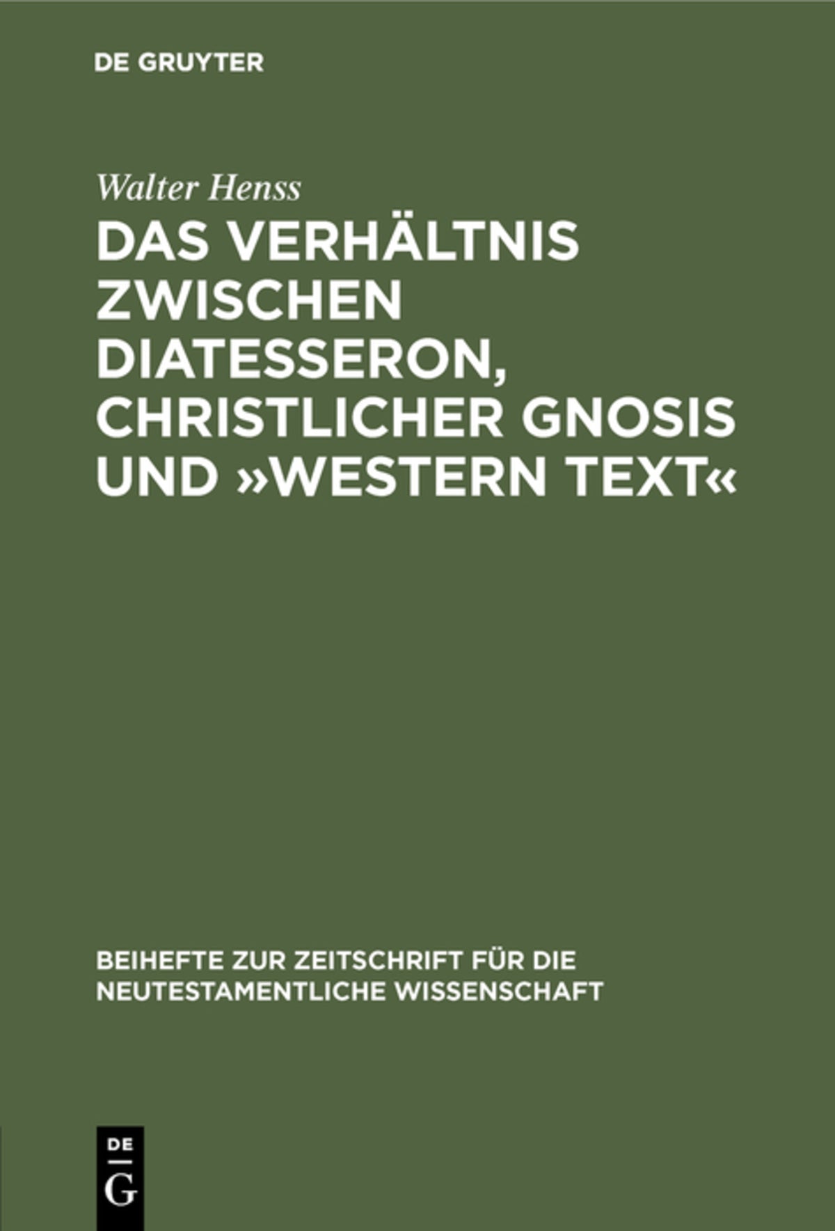 Cover image for Das Verhältnis zwischen Diatesseron, christlicher Gnosis und »Western Text« ISBN 9783110055993