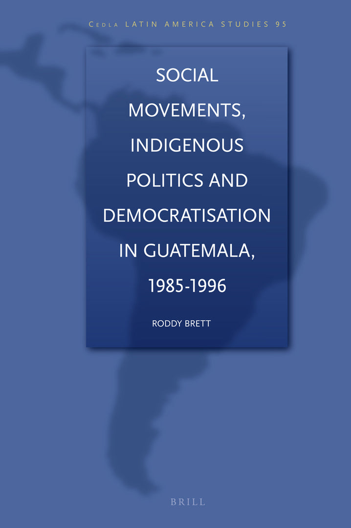 Cover image for Social Movements, Indigenous Politics and Democratisation in Guatemala, 1985-1996 ISBN 9789004165526