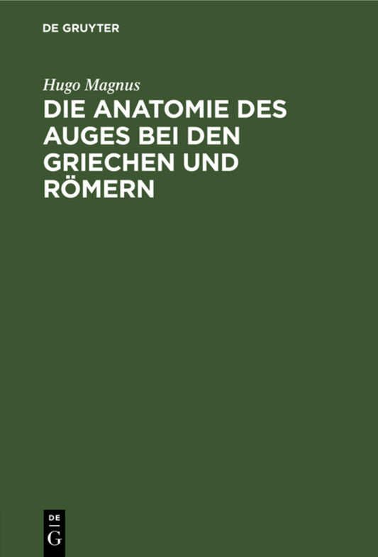 Die Anatomie des Auges bei den Griechen und Römern