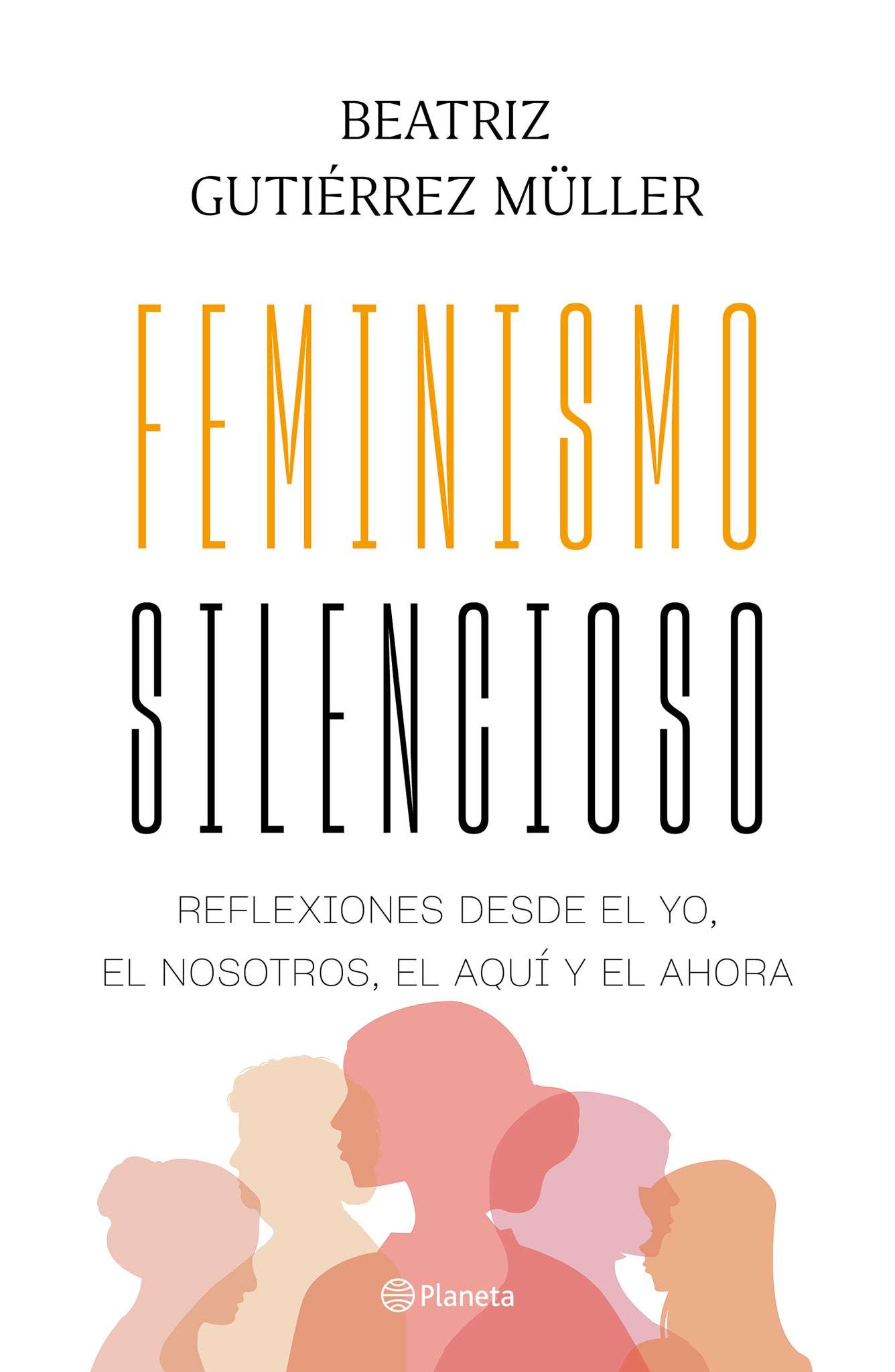 Cover image for Feminismo silencioso: reflexiones desde el yo, el nosotros, el aquí y el ahora / Silent Feminism ISBN 9786073915915
