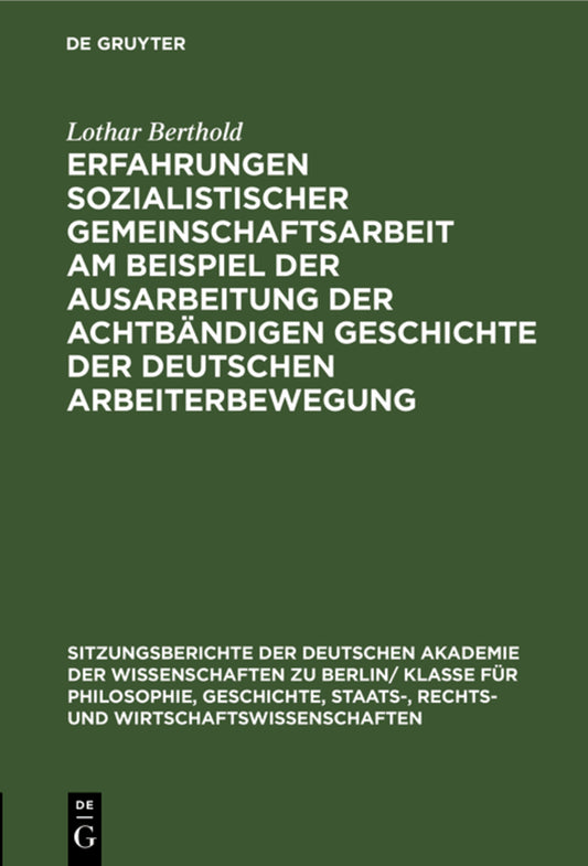 Erfahrungen sozialistischer Gemeinschaftsarbeit am Beispiel der Ausarbeitung der achtbändigen Geschichte der deutschen Arbeiterbewegung