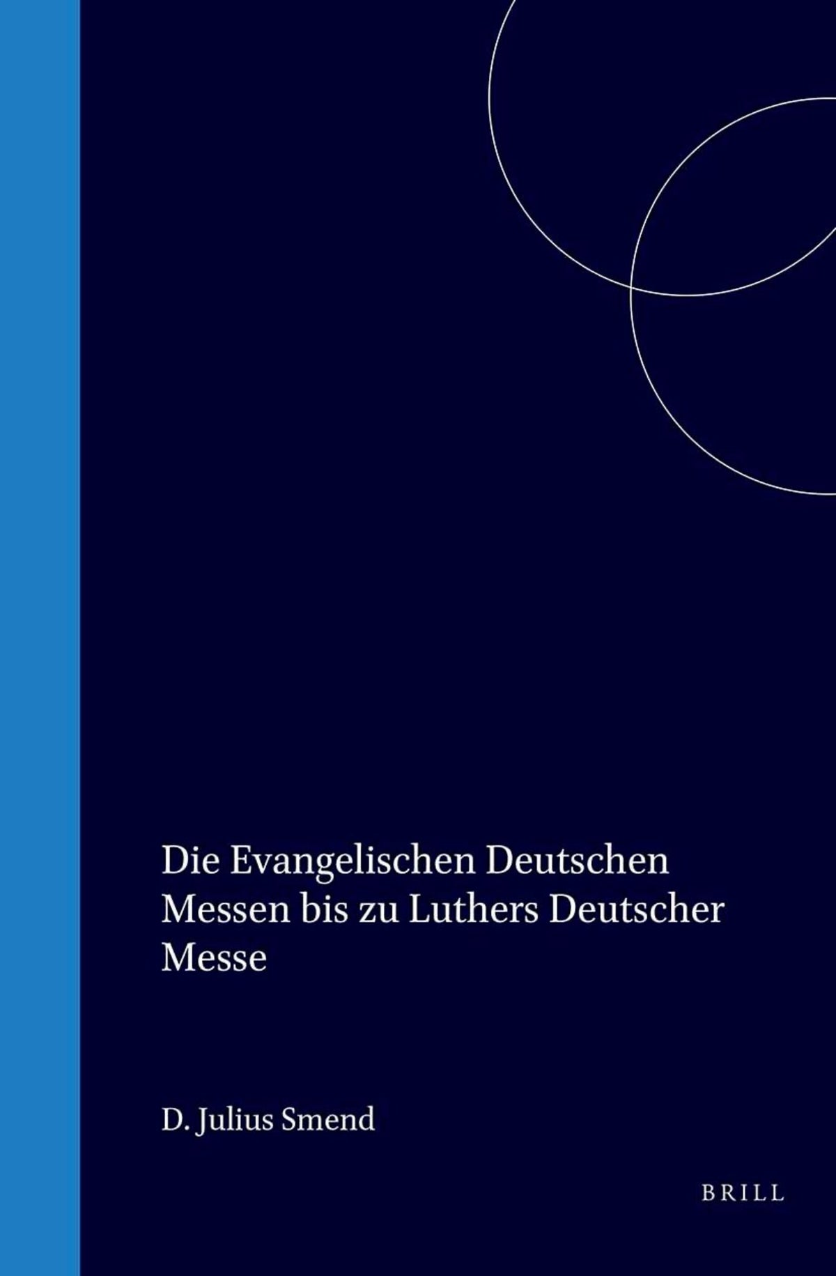 Cover image for Die evangelischen deutschen Messen bis zu Luthers Deutscher Messe ISBN 9789060041727