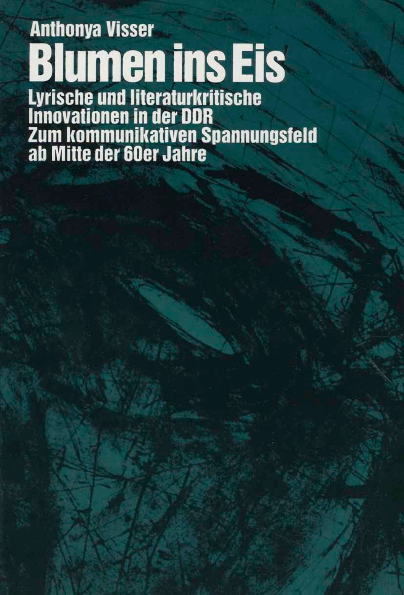 Blumen ins Eis: Lyrische und literaturkritische Innovationen in der DDR