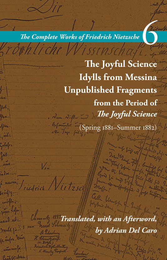 The Joyful Science / Idylls from Messina / Unpublished Fragments from the Period of The Joyful Science (Spring 1881–Summer 1882)