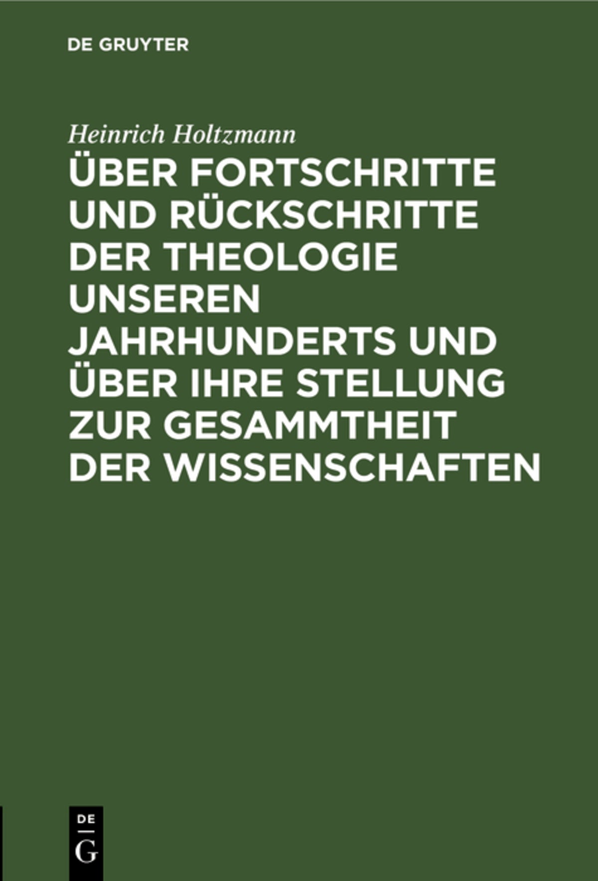 Cover image for Über Fortschritte und Rückschritte der Theologie unseren Jahrhunderts und über ihre Stellung zur Gesammtheit der Wissenschaften ISBN 9783111087726