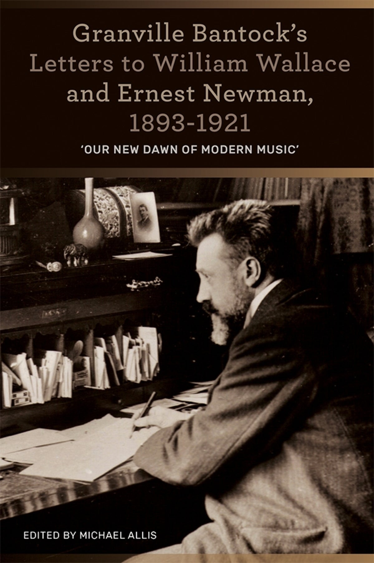 Cover image for Granville Bantock's Letters to William Wallace and Ernest Newman, 1893-1921 ISBN 9781783272334