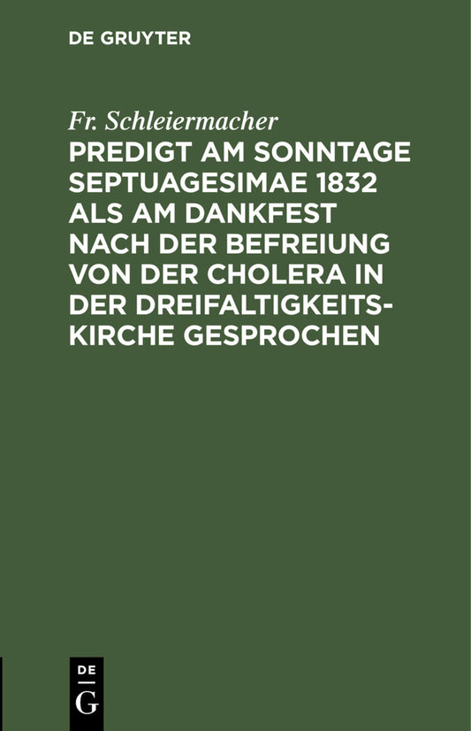 Predigt am Sonntage Septuagesimae 1832 als am Dankfest nach der Befreiung von der Cholera in der Dreifaltigkeitskirche gesprochen
