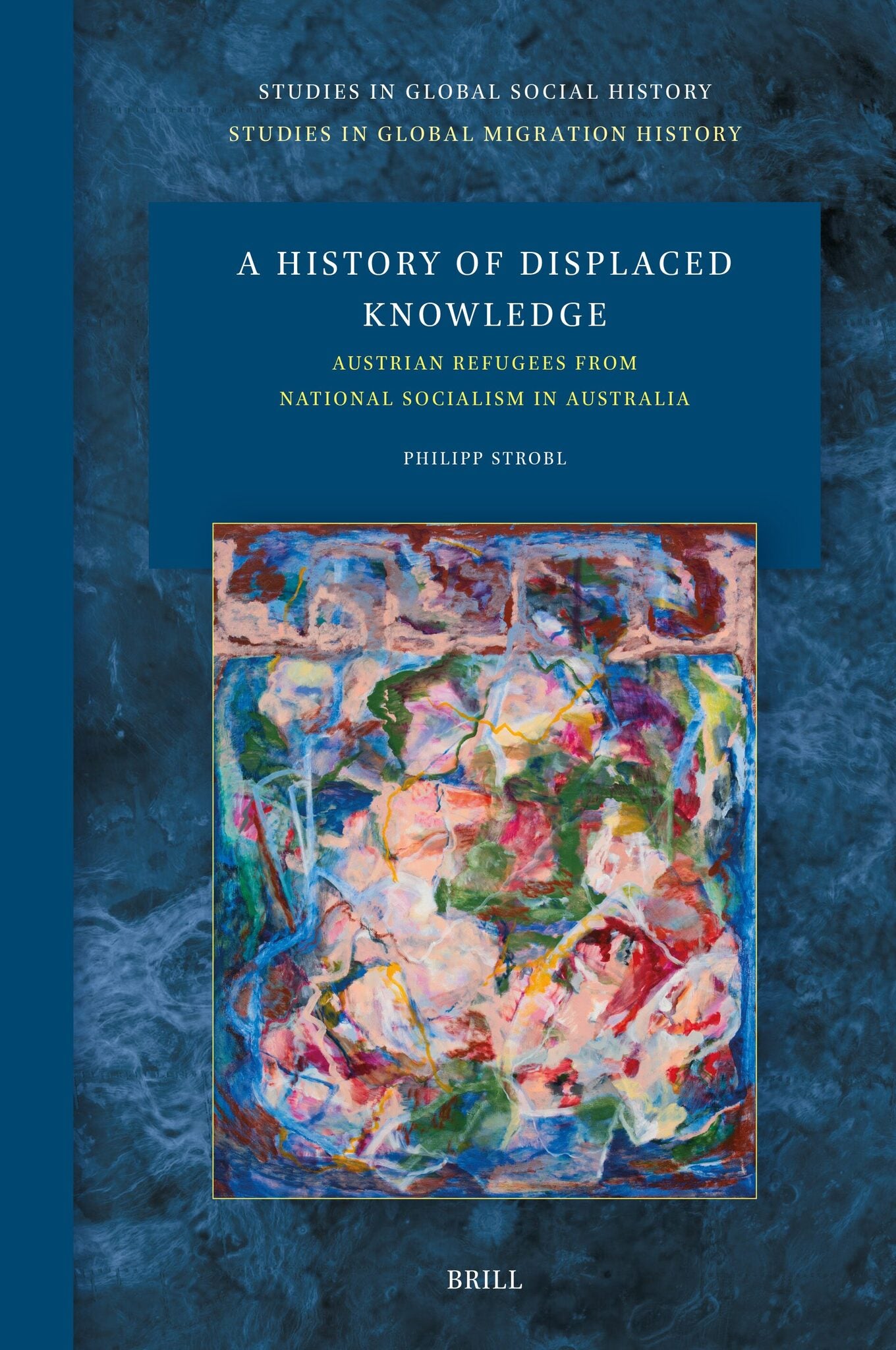 A History of Displaced Knowledge: Austrian Refugees from National Socialism in Australia