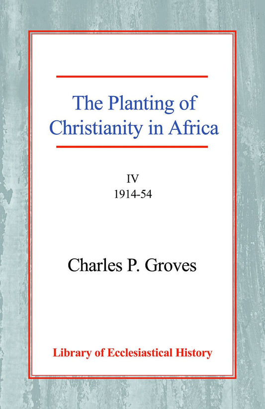 The Planting of Christianity in Africa [4 vol set]