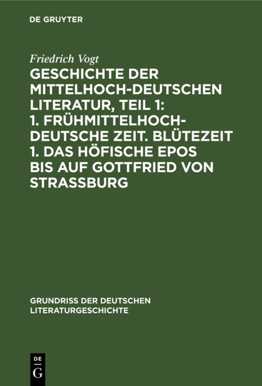 Geschichte der Mittelhochdeutschen Literatur, Teil 1: 1. Frühmittelhochdeutsche Zeit. Blütezeit 1. Das höfische Epos bis auf Gottfried von Strassburg