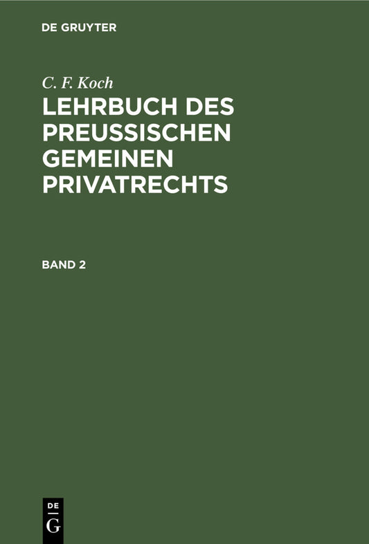 C. F. Koch: Lehrbuch des Preußischen gemeinen Privatrechts. Band 2