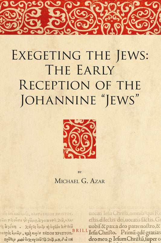 Exegeting the Jews: The Early Reception of the Johannine “Jews”