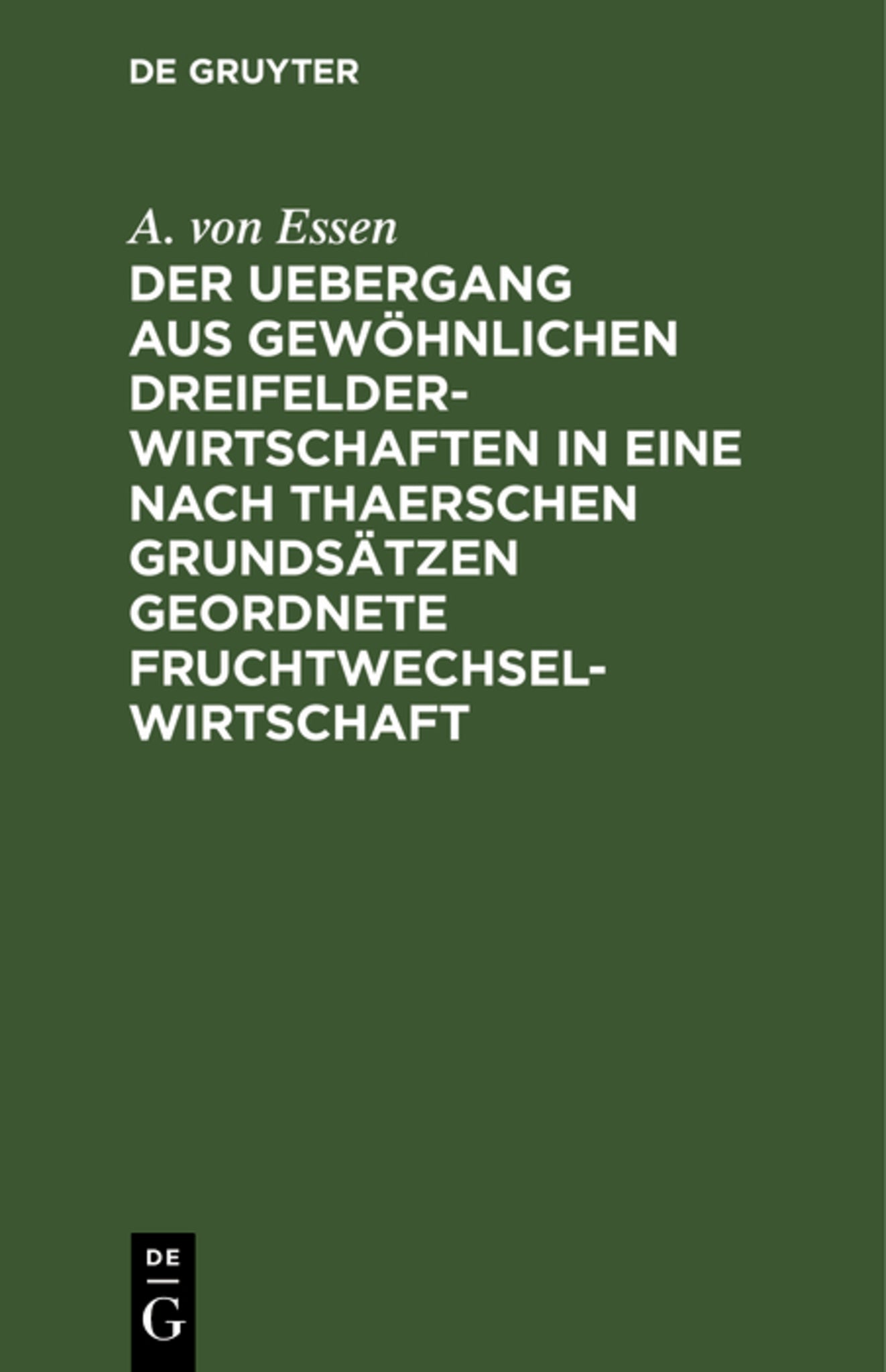 Der Uebergang aus gewöhnlichen Dreifelderwirtschaften in eine nach Thaerschen Grundsätzen geordnete Fruchtwechselwirtschaft