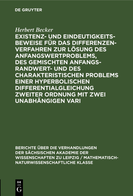 Existenz- und Eindeutigkeitsbeweise für das Differenzenverfahren zur Lösung des Anfangswertproblems, des gemischten Anfangs-Randwert- und des charakteristischen Problems einer hyperbolischen Differentialgleichung zweiter Ordnung mit zwei unabhängigen Vari