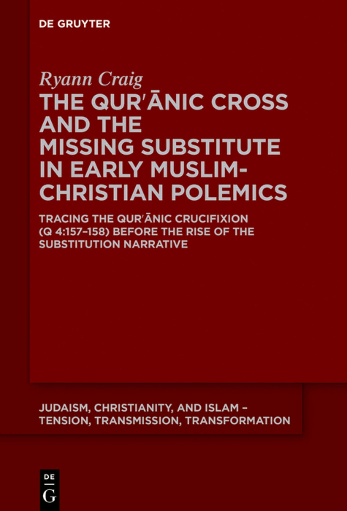 Cover image for The Qurʾānic Cross and the Missing Substitute in Early Muslim-Christian Polemics ISBN 9783111340883