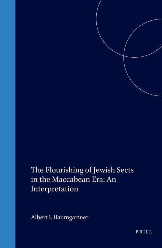 The Flourishing of Jewish Sects in the Maccabean Era: An Interpretation