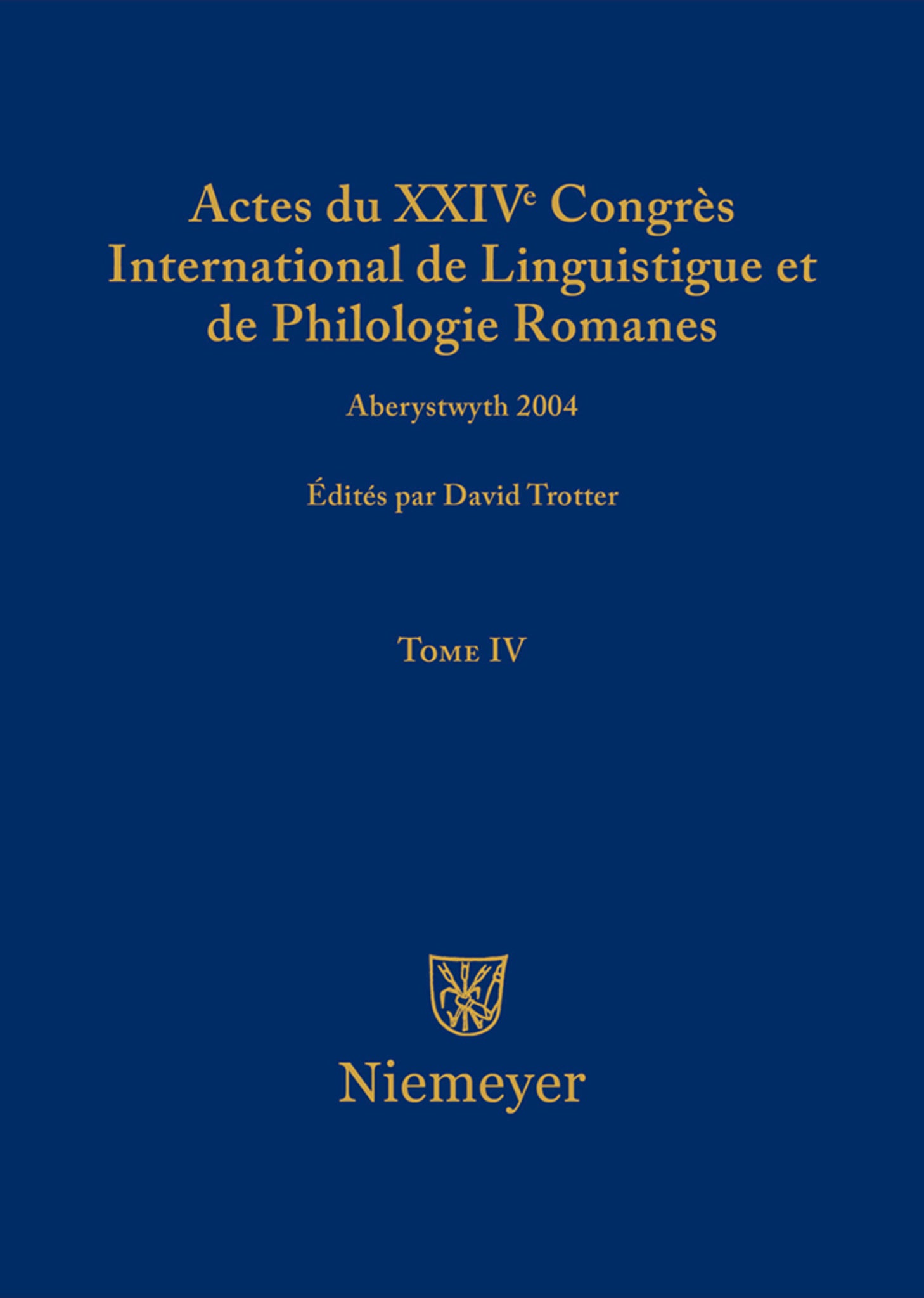 Actes du XXIV Congrès International de Linguistique et de Philologie Romanes. Tome IV