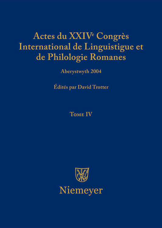 Actes du XXIV Congrès International de Linguistique et de Philologie Romanes. Tome IV