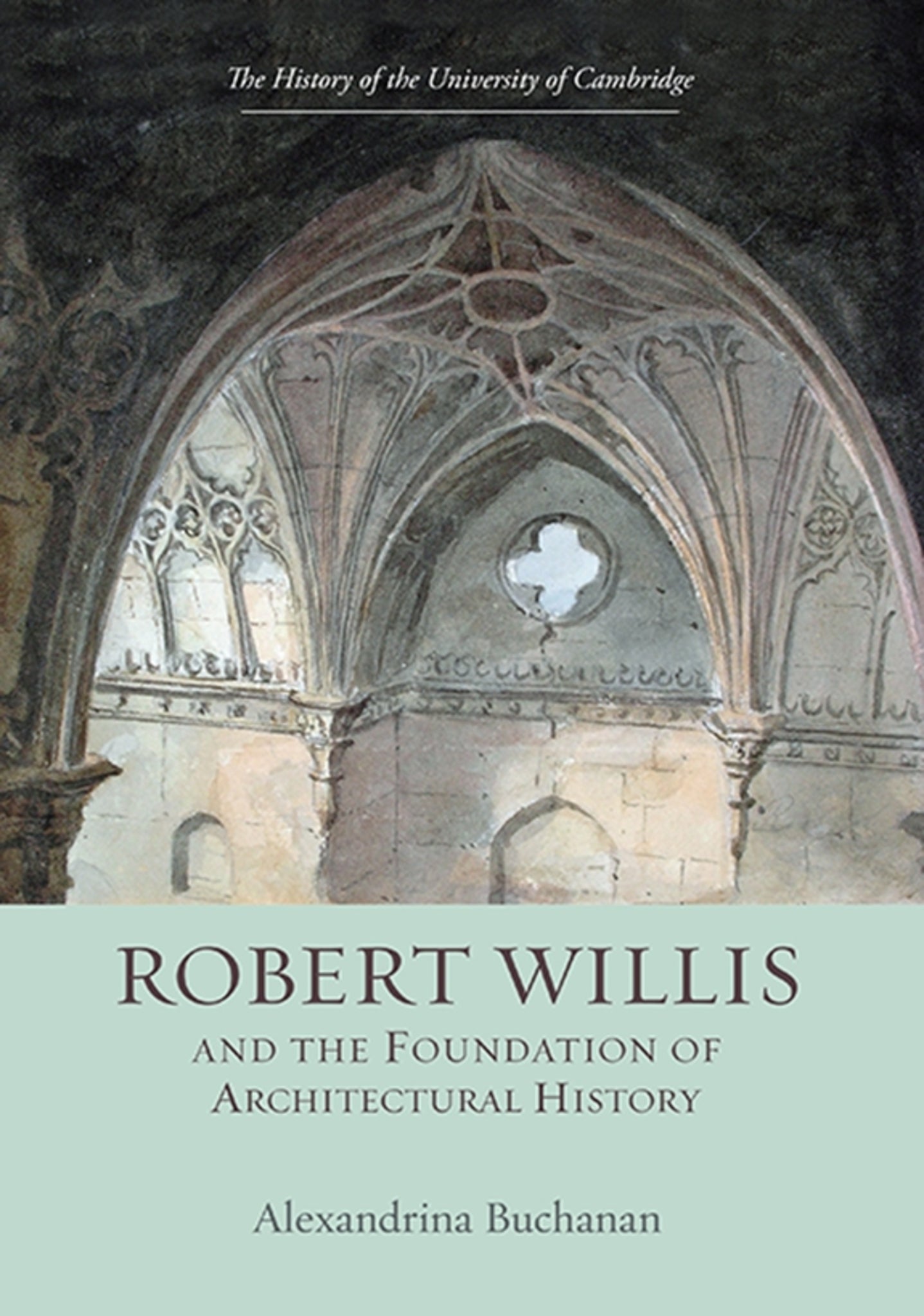 Cover image for Robert Willis (1800-1875)  and the Foundation of Architectural History ISBN 9781843838005
