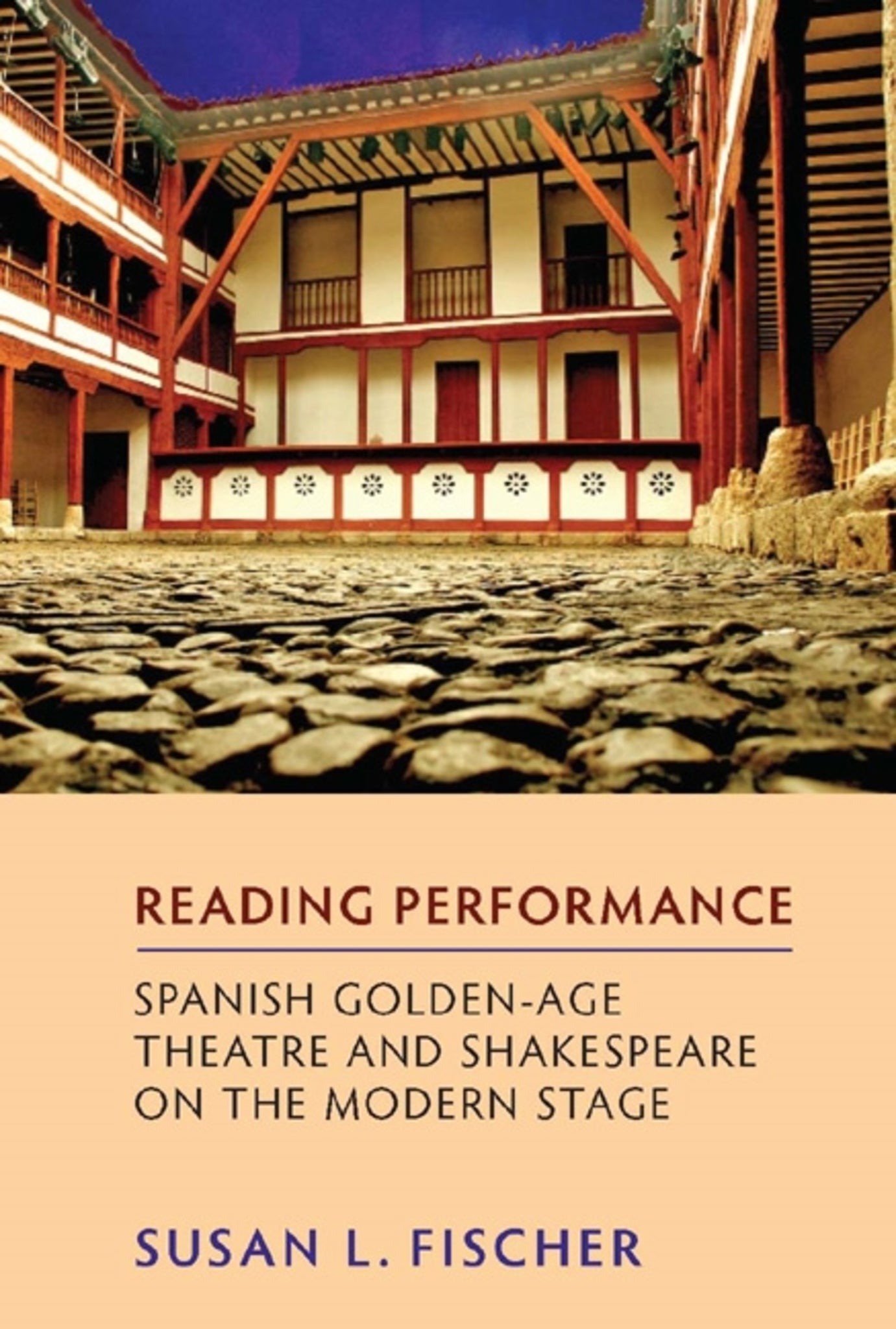 Reading Performance: Spanish Golden-Age Theatre and Shakespeare on the Modern Stage