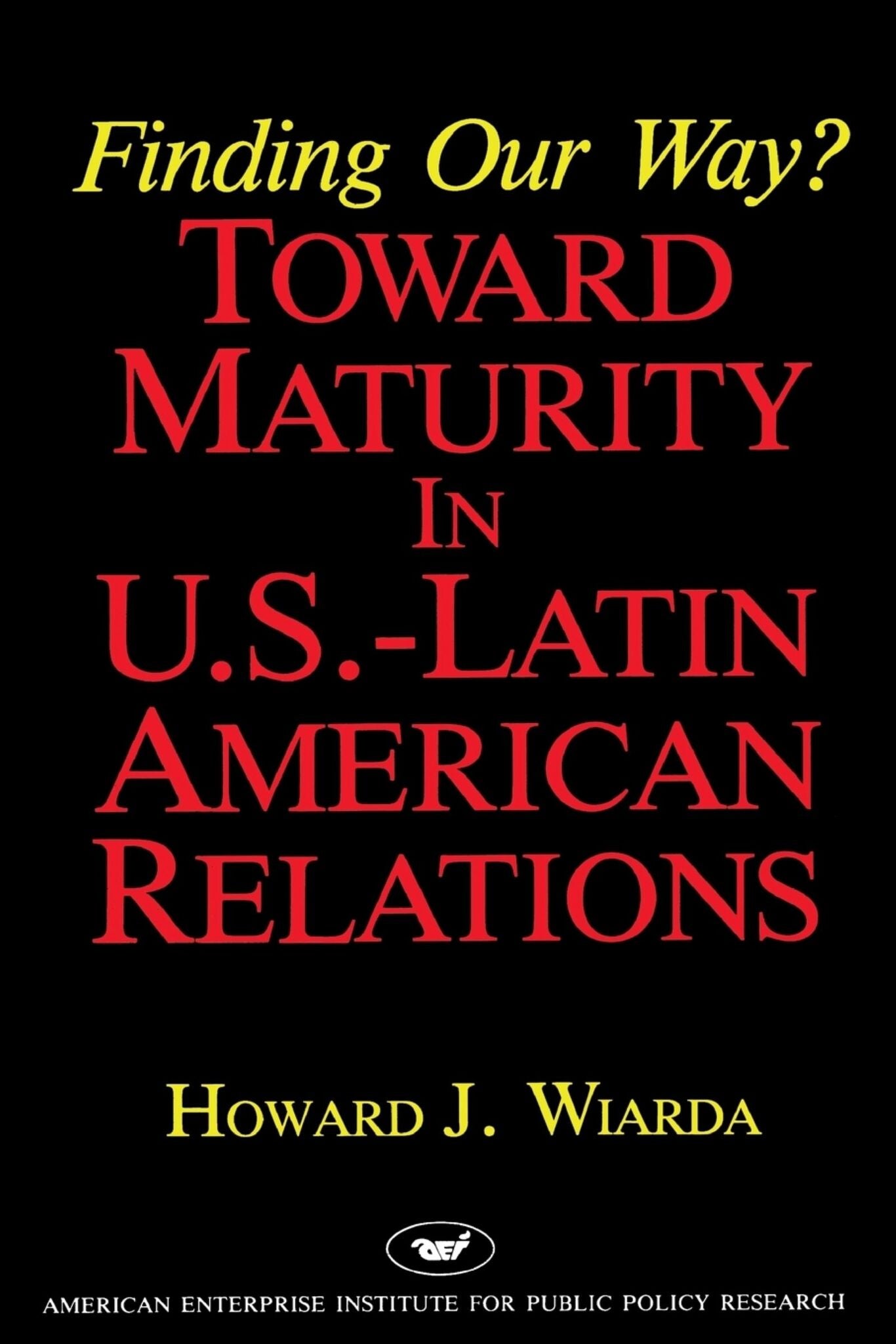 Cover image for Finding Our Way? Toward Maturity in U.S. Latin American Relations ISBN 9780844736327