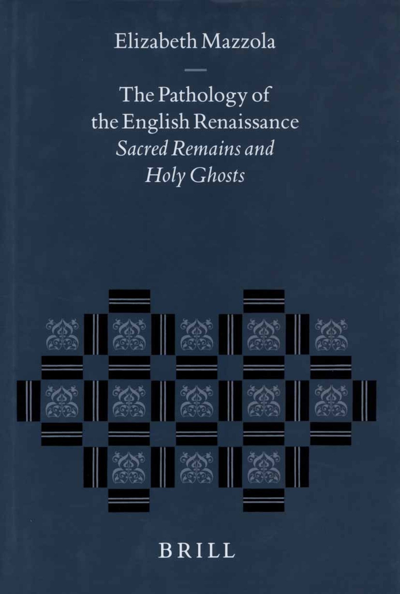 The Pathology of the English Renaissance: Sacred Remains and Holy Ghosts