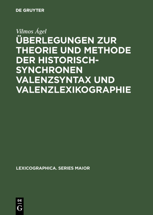 Überlegungen zur Theorie und Methode der historisch-synchronen Valenzsyntax und Valenzlexikographie