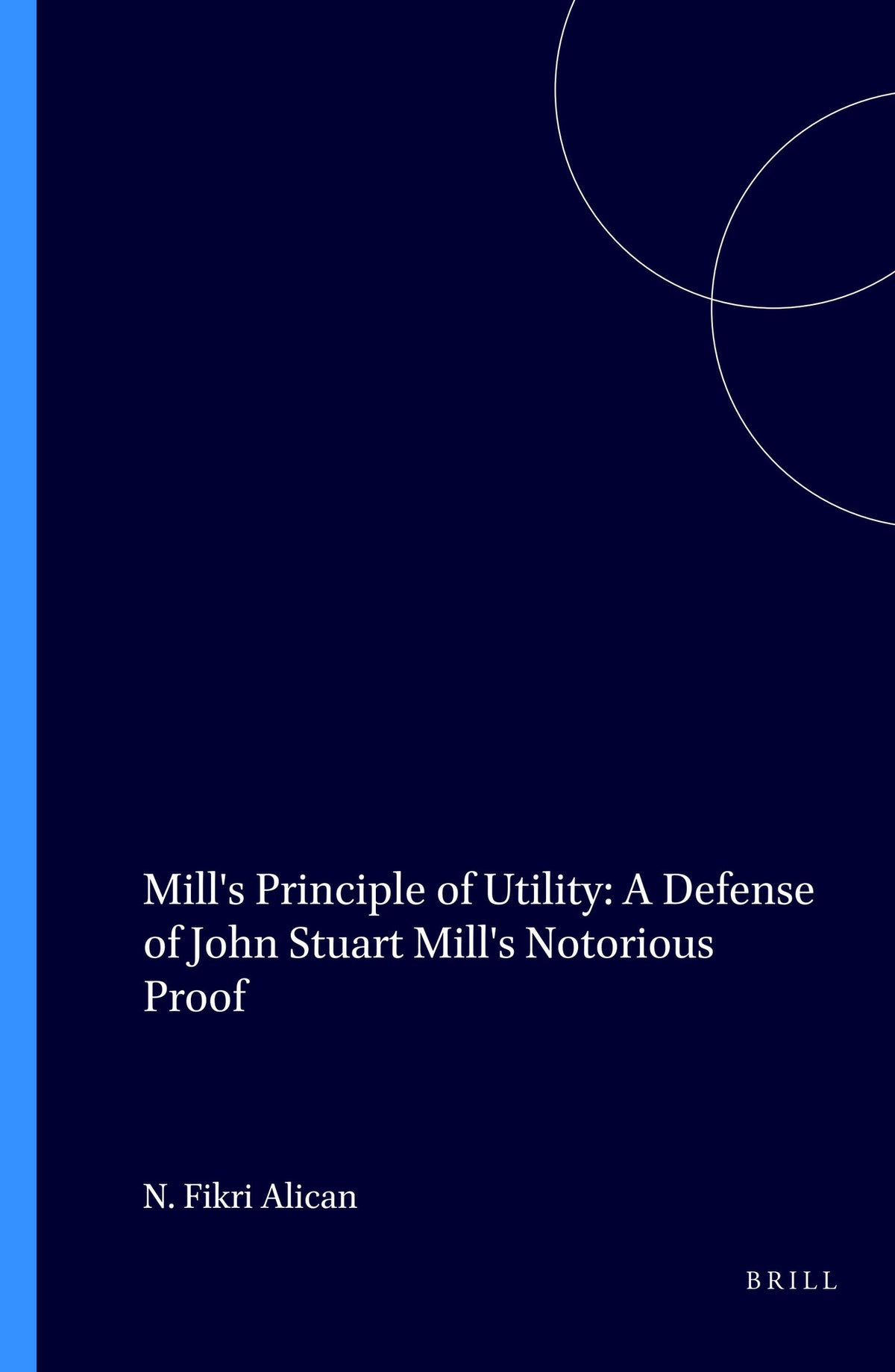 Mill's Principle of Utility: A Defense of John Stuart Mill's Notorious Proof