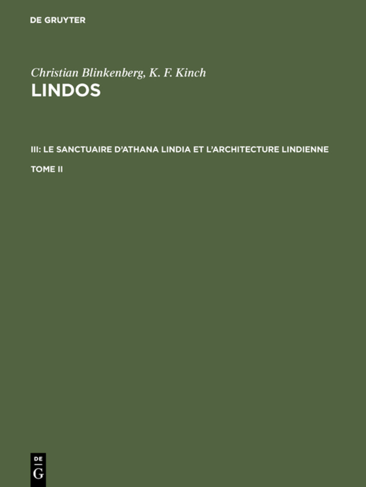 Christian Blinkenberg; K. F. Kinch: Lindos. III: Le sanctuaire d'Athana Lindia et l'architecture lindienne. Tome II