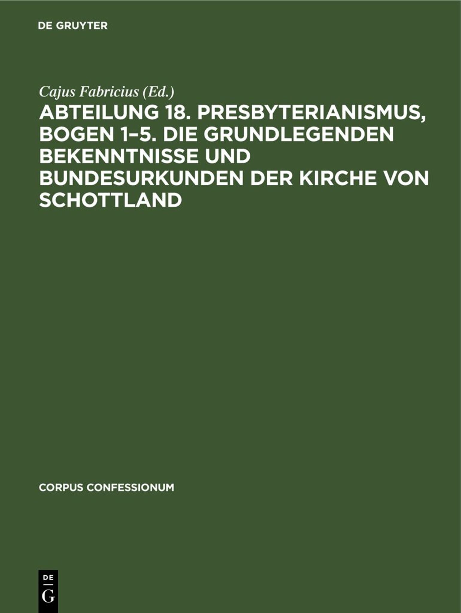 Abteilung 18. Presbyterianismus, Bogen 1–5. Die Grundlegenden Bekenntnisse und Bundesurkunden der Kirche von Schottland