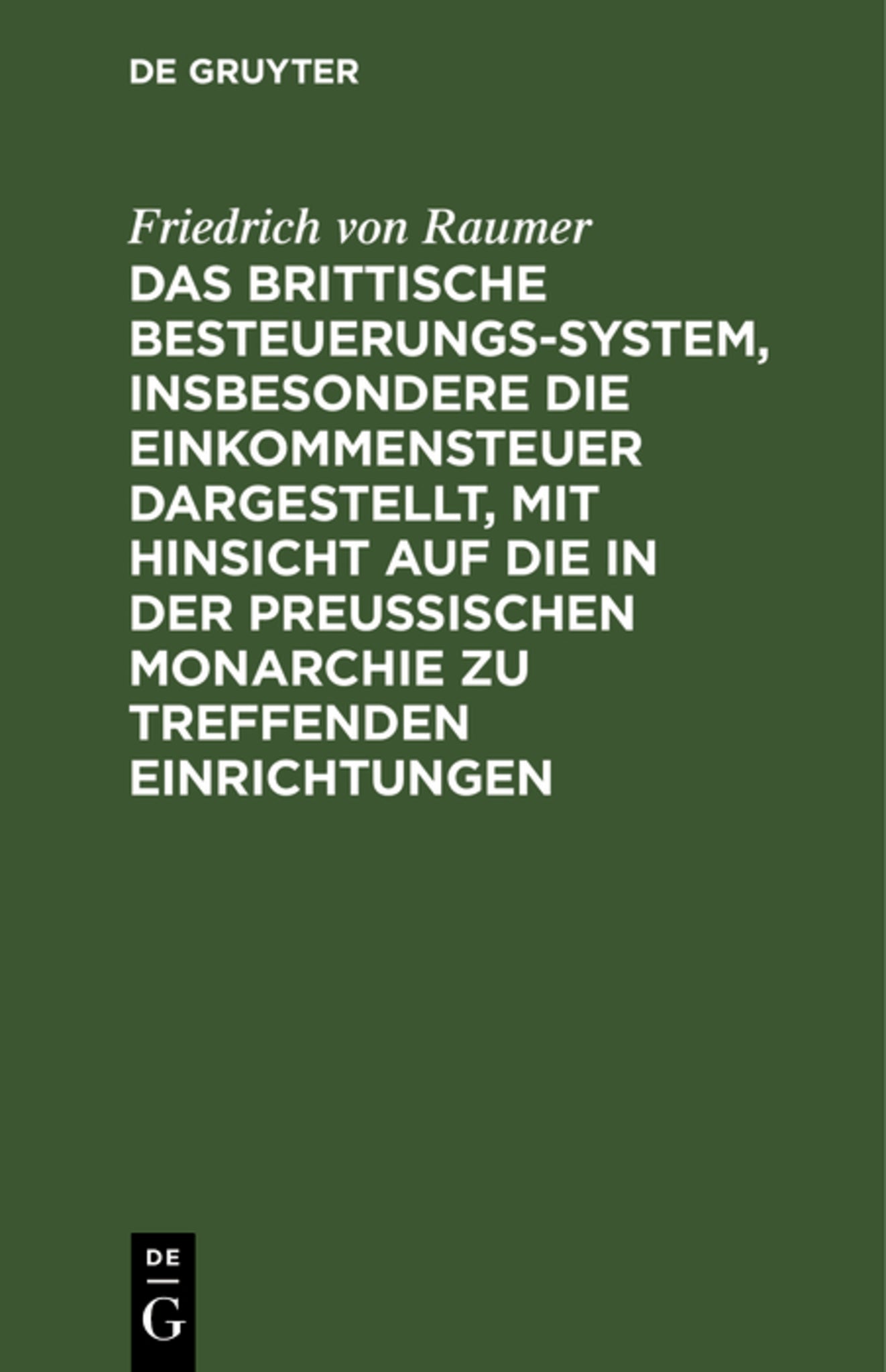 Das Brittische Besteuerungs-System, insbesondere die Einkommensteuer dargestellt, mit Hinsicht auf die in der Preussischen Monarchie zu treffenden Einrichtungen