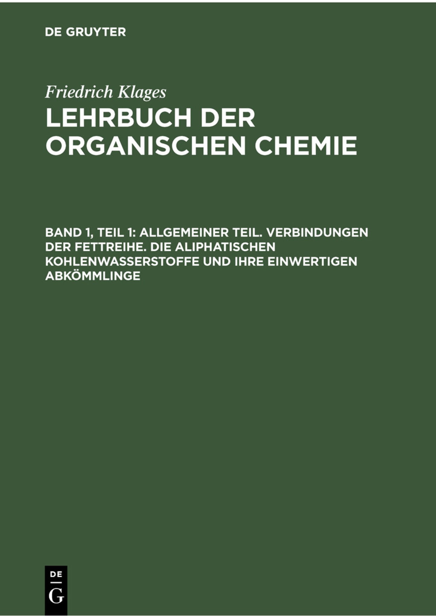 Allgemeiner Teil. Verbindungen der Fettreihe. Die aliphatischen Kohlenwasserstoffe und ihre einwertigen Abkömmlinge