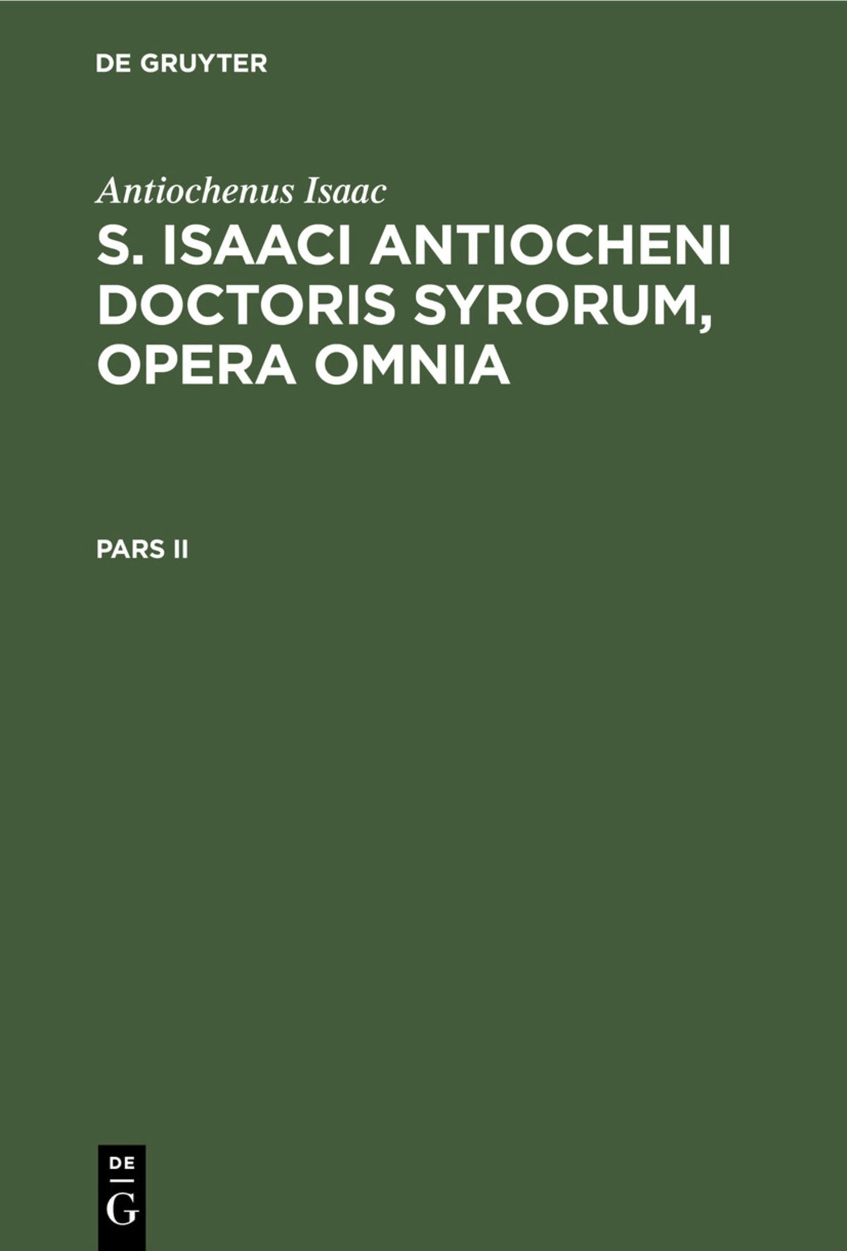 Antiochenus Isaac: S. Isaaci Antiocheni doctoris Syrorum, opera omnia. Pars II