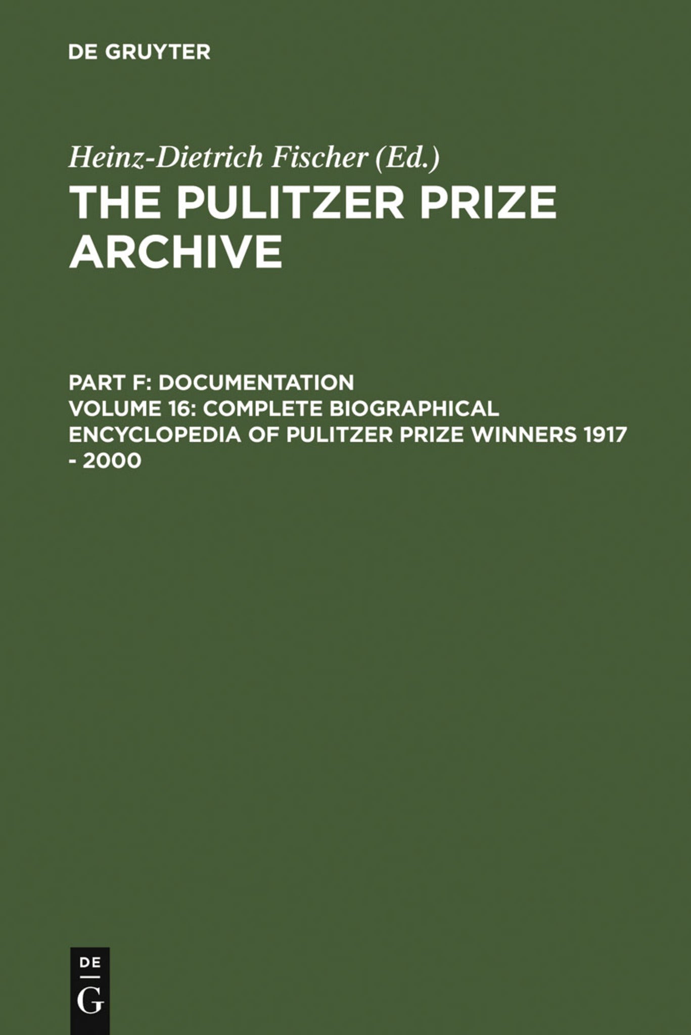 Complete Biographical Encyclopedia of Pulitzer Prize Winners 1917 - 2000