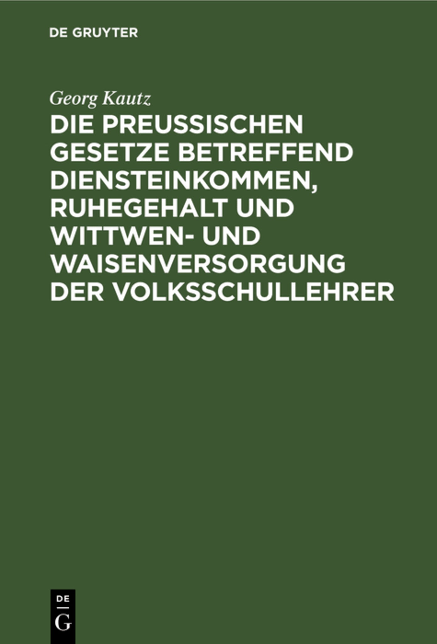 Die Preußischen Gesetze betreffend Diensteinkommen, Ruhegehalt und Wittwen- und Waisenversorgung der Volksschullehrer
