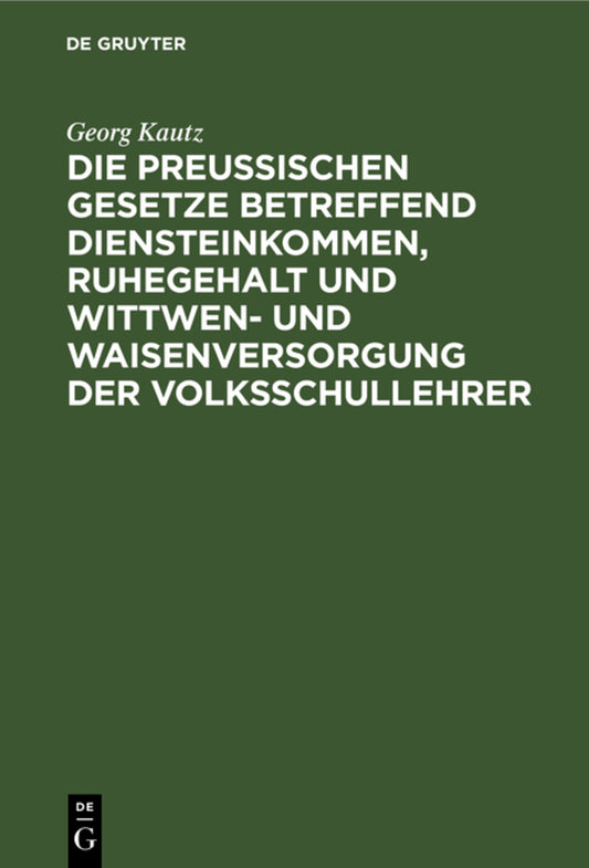 Die Preußischen Gesetze betreffend Diensteinkommen, Ruhegehalt und Wittwen- und Waisenversorgung der Volksschullehrer
