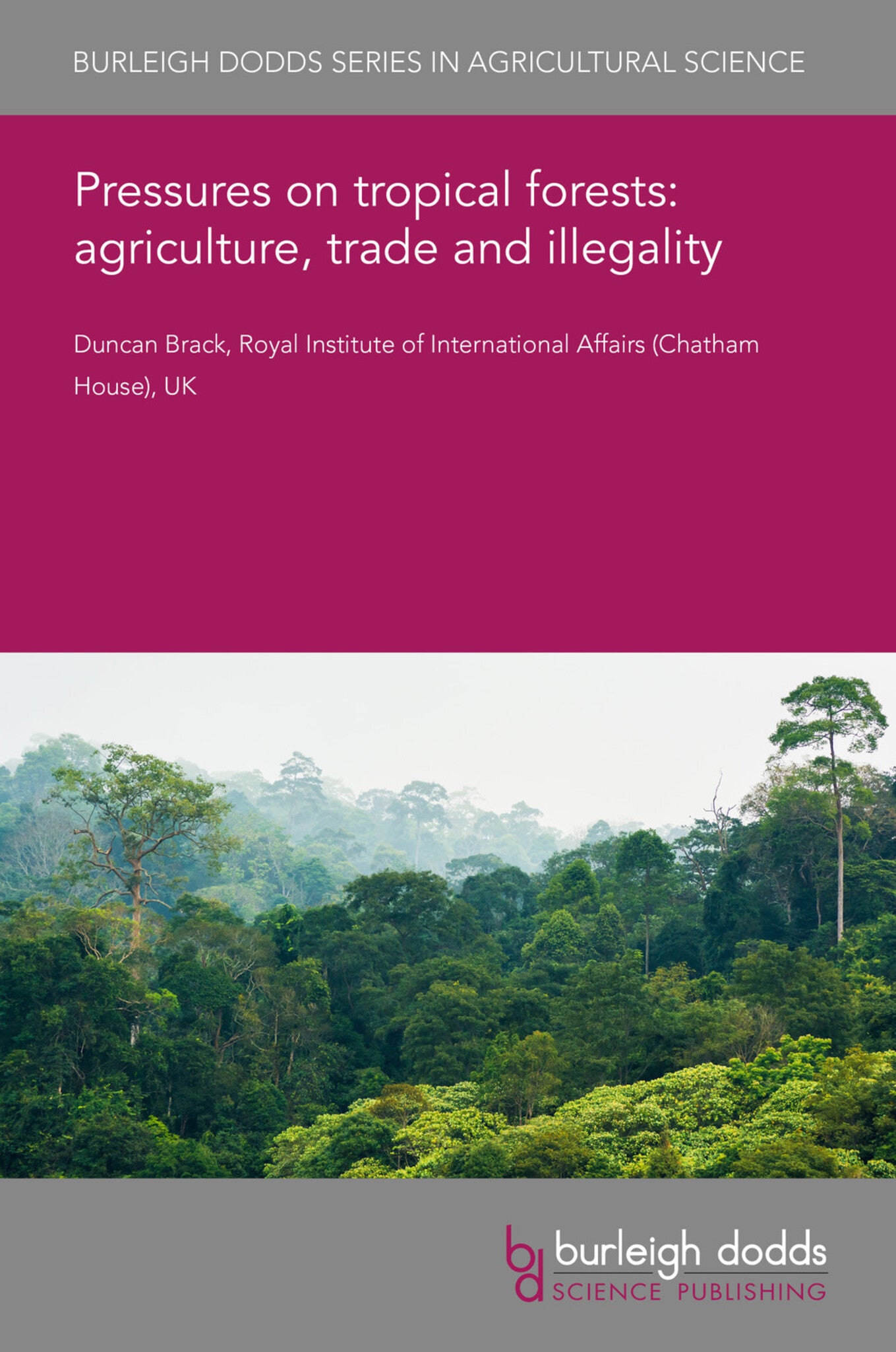 Cover image for Pressures on tropical forests: agriculture, trade and illegality ISBN 9781786768957