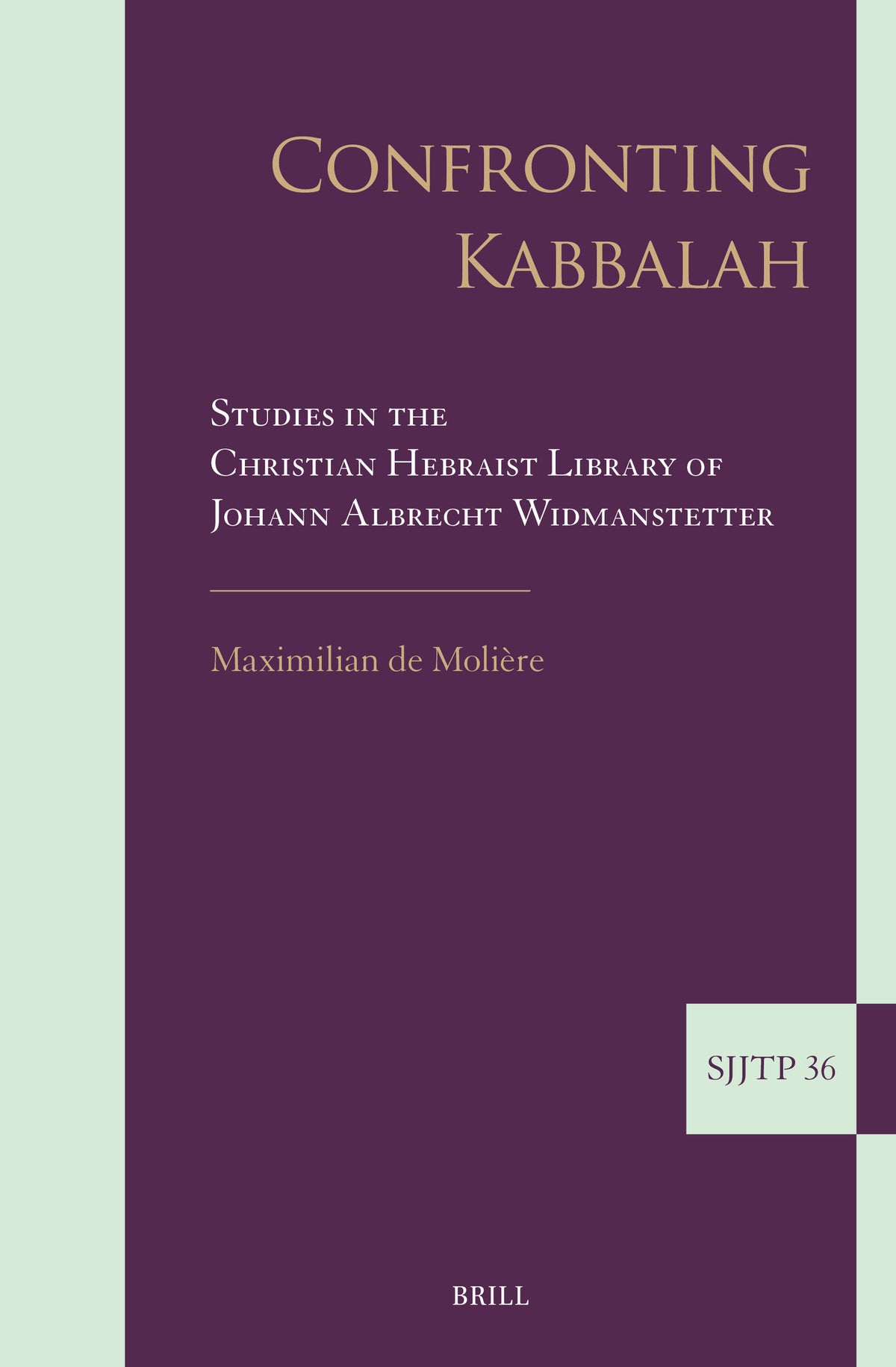 Cover image for Confronting Kabbalah: Studies in the Christian Hebraist Library of Johann Albrecht Widmanstetter ISBN 9789004689510