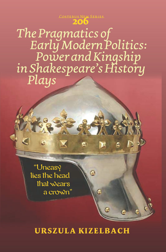 The Pragmatics of Early Modern Politics: Power and Kingship in Shakespeare’s History Plays