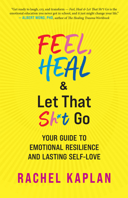 Feel, Heal, and Let That Sh*t Go
