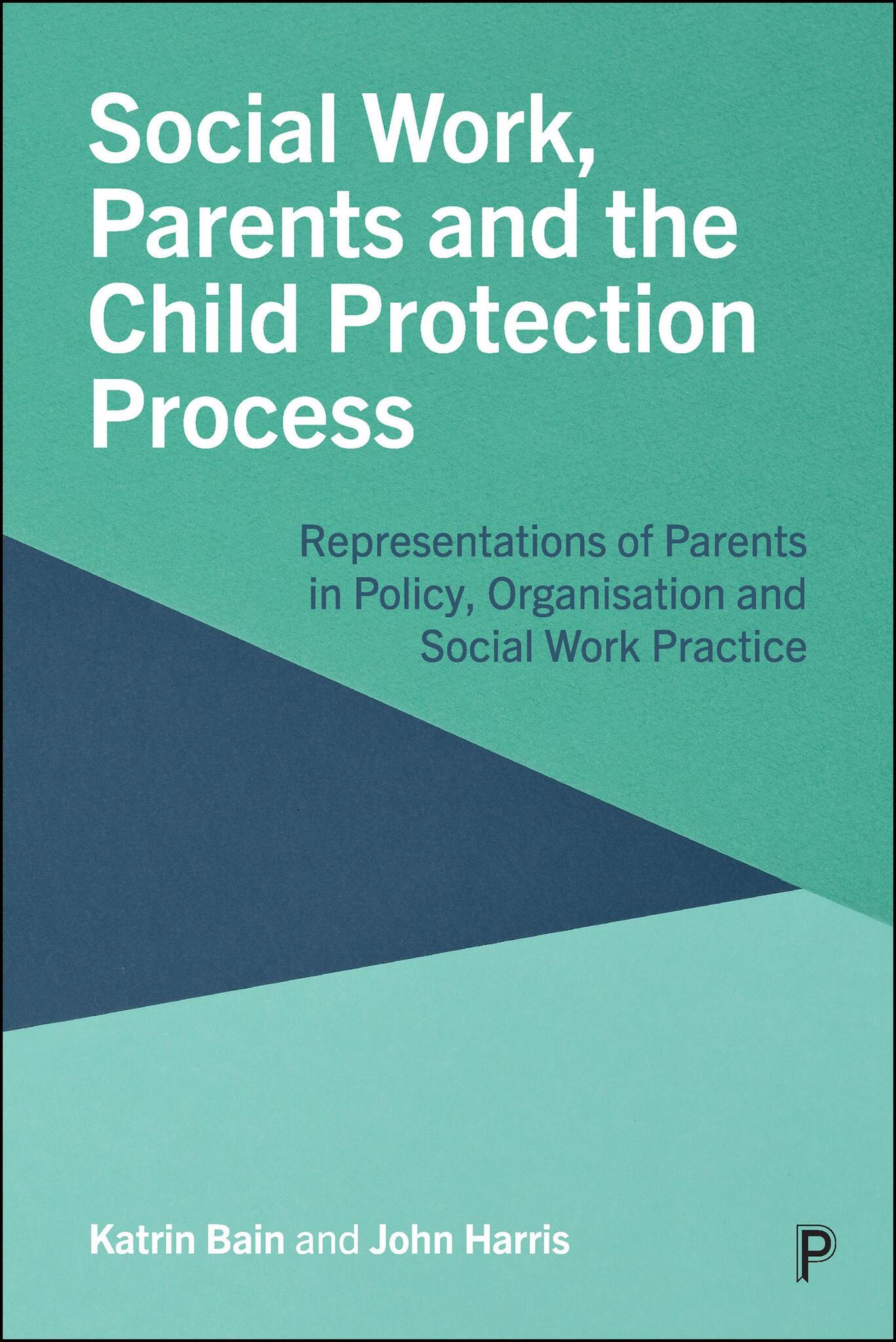 Cover image for Social Work, Parents and the Child Protection Process ISBN 9781447370642