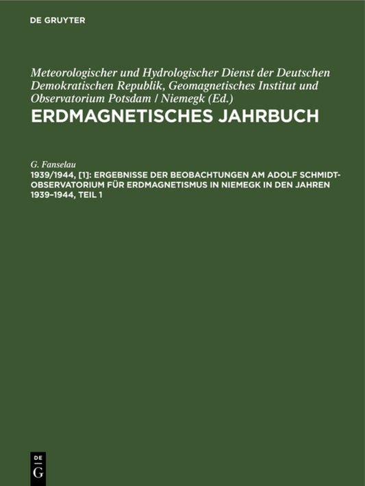 Ergebnisse der Beobachtungen am Adolf Schmidt-Observatorium für Erdmagnetismus in Niemegk in den Jahren 1939–1944, Teil 1