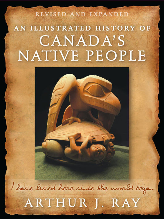 An Illustrated History of Canada's Native People, Fourth Edition
