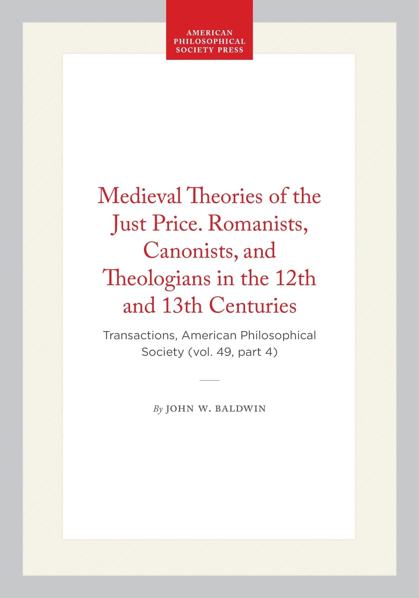 Medieval Theories of the Just Price. Romanists, Canonists, and Theologians in the 12th and 13th Centuries