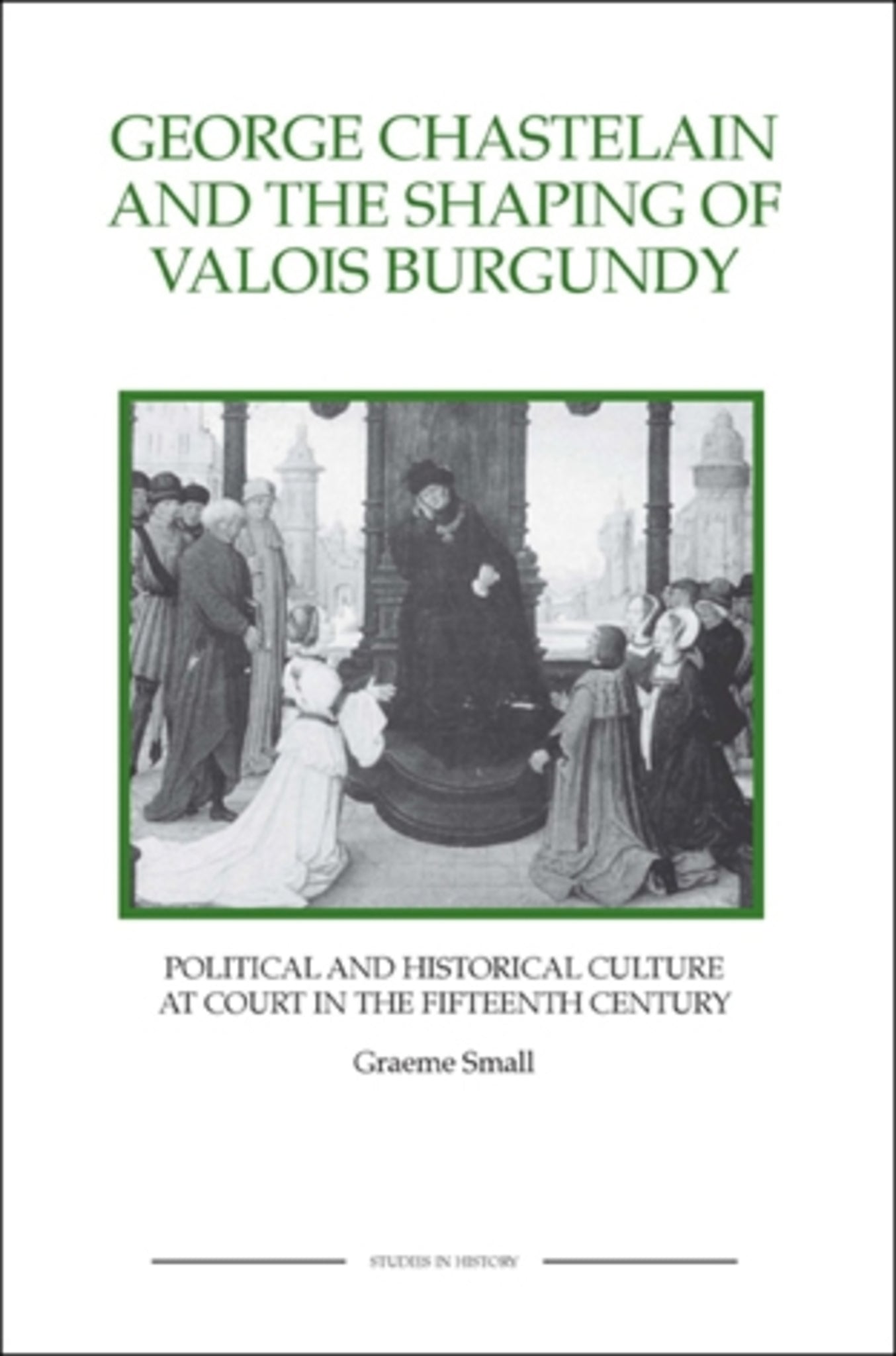 Cover image for George Chastelain and the Shaping of Valois Burgundy ISBN 9781843836346