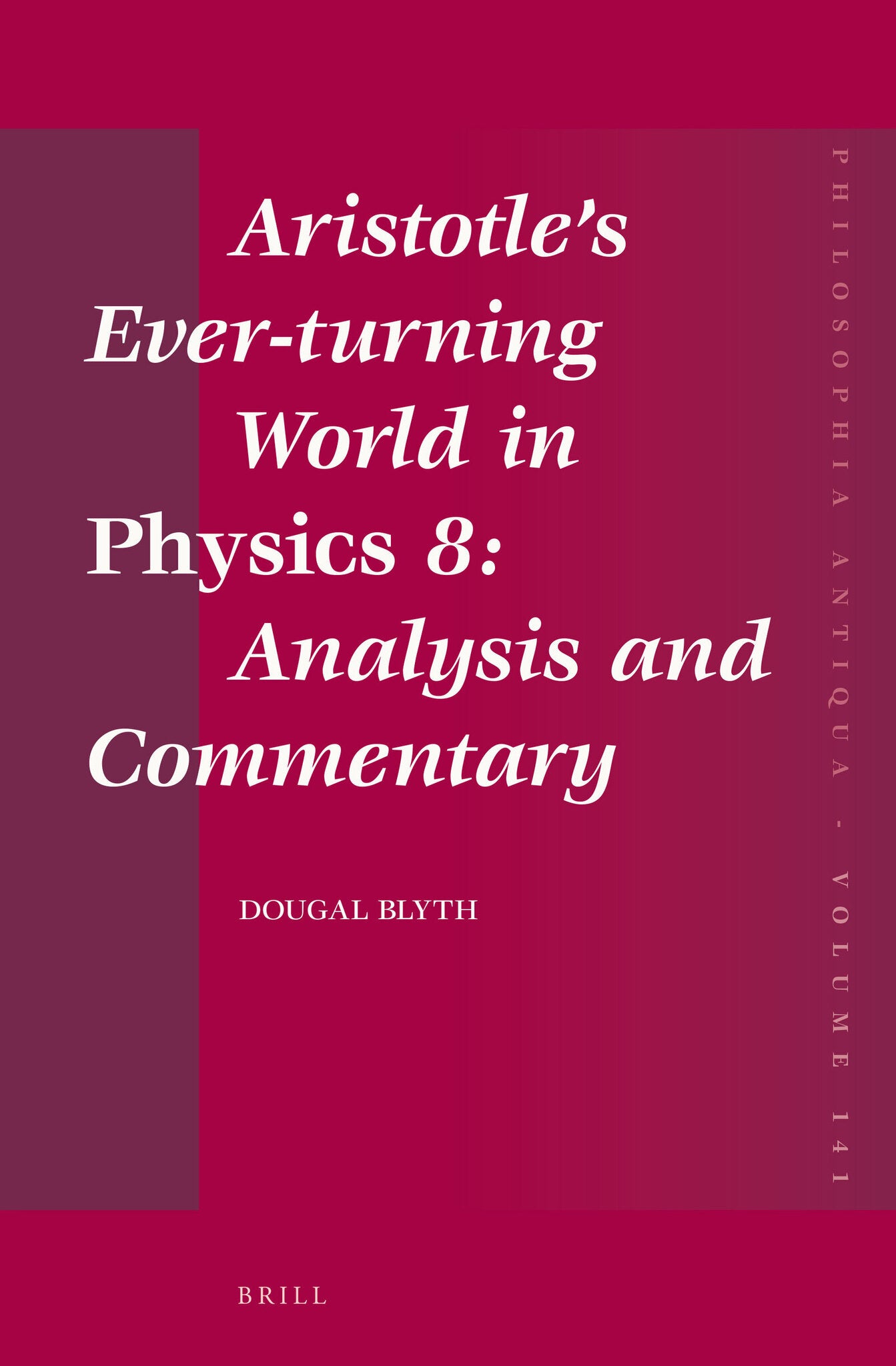 Aristotle’s Ever-turning World in Physics 8: Analysis and Commentary
