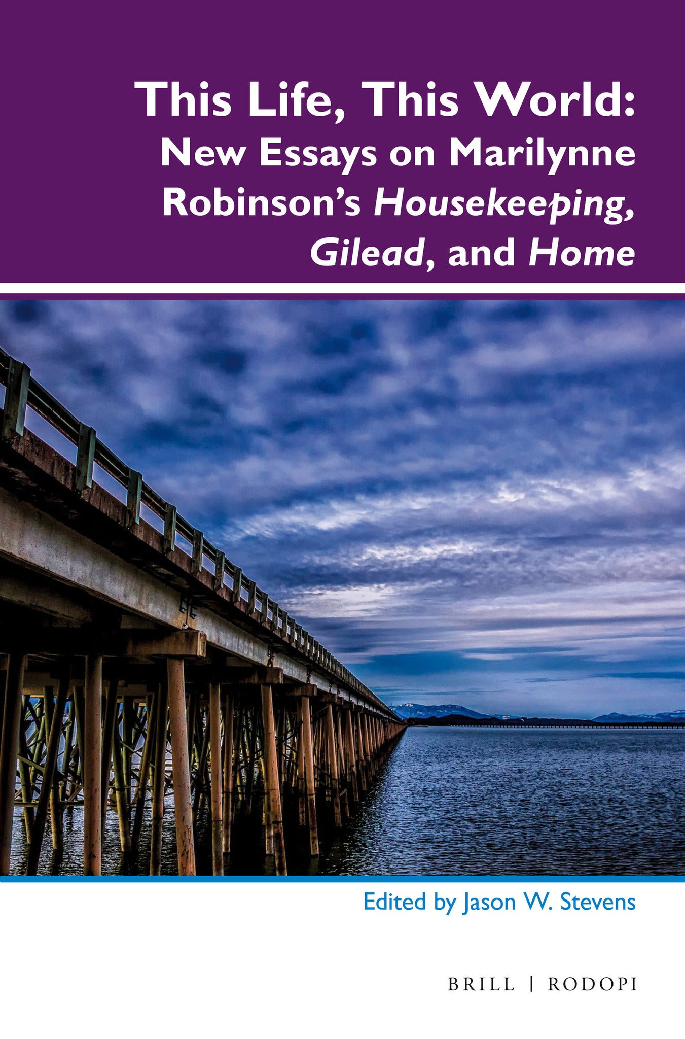 This Life, This World: New Essays on Marilynne Robinson’s Housekeeping, Gilead, and Home