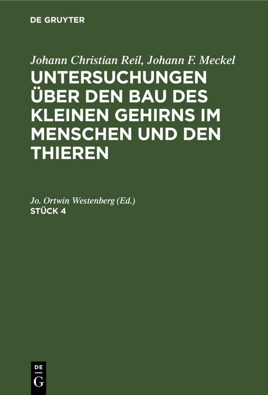 Johann Christian Reil; Johann F. Meckel: Untersuchungen über den Bau des kleinen Gehirns im Menschen und den Thieren. Stück 4
