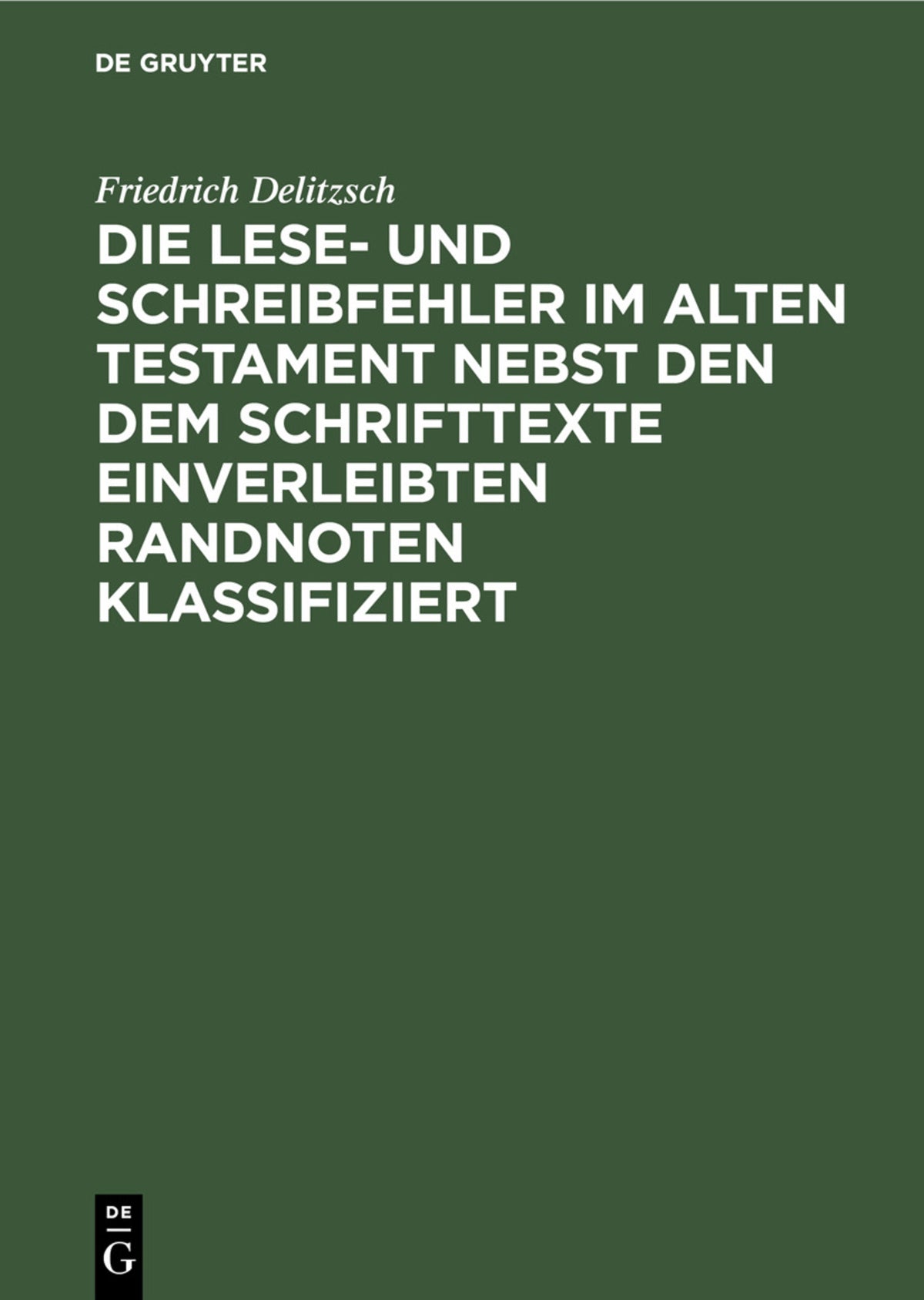 Cover image for Die Lese- und Schreibfehler im Alten Testament nebst den dem Schrifttexte einverleibten Randnoten klassifiziert ISBN 9783112453698