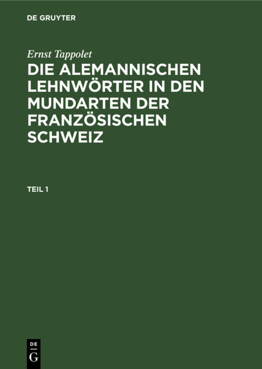 Ernst Tappolet: Die alemannischen Lehnwörter in den Mundarten der französischen Schweiz. Teil 1